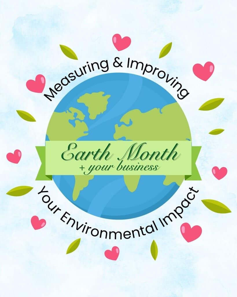 Illustration of Earth with a green banner across it reading “Earth Month + your business.” Surrounding the planet are green leaves and pink heart icons. Curved text around the Earth reads, “Measuring & Improving Your Environmental Impact.” The background is a light blue watercolor texture.